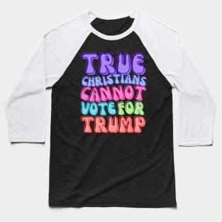 TRUE CHRISTIANS CANNOT! Baseball T-Shirt